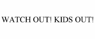 WATCH OUT! KIDS OUT!