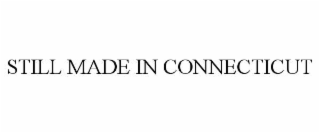 STILL MADE IN CONNECTICUT