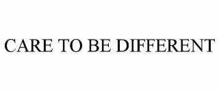 CARE TO BE DIFFERENT