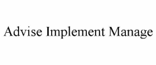 ADVISE IMPLEMENT MANAGE