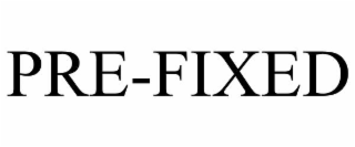 PRE-FIXED