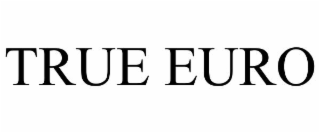 TRUE EURO