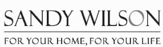 SANDY WILSON FOR YOUR HOME, FOR YOUR LIFE
