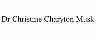 DR CHRISTINE CHARYTON MUSK