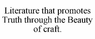 LITERATURE THAT PROMOTES TRUTH THROUGH THE BEAUTY OF CRAFT.