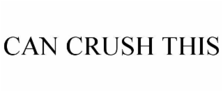 CAN CRUSH THIS