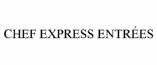 CHEF EXPRESS ENTRÉES