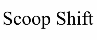 SCOOP SHIFT