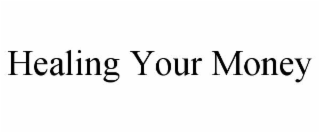 HEALING YOUR MONEY