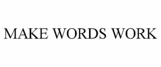 MAKE WORDS WORK