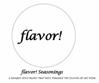 FLAVOR! A UNIQUE SPICE BLEND THAT WILL ENHANCE THE FLAVOR OF ANY DISH! FLAVOR! SEASONINGS