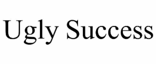 UGLY SUCCESS