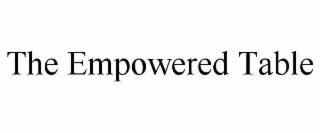 THE EMPOWERED TABLE