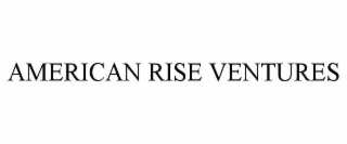 AMERICAN RISE VENTURES