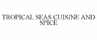 TROPICAL SEAS CUISINE AND SPICE