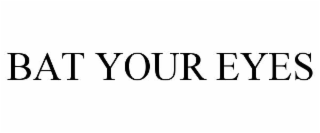 BAT YOUR EYES
