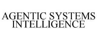 AGENTIC SYSTEMS INTELLIGENCE