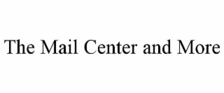 THE MAIL CENTER AND MORE
