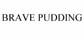 BRAVE PUDDING