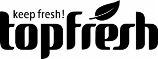 KEEP FRESH! TOPFRESH