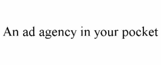 AN AD AGENCY IN YOUR POCKET