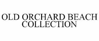 OLD ORCHARD BEACH COLLECTION