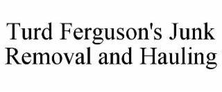 TURD FERGUSON'S JUNK REMOVAL AND HAULING
