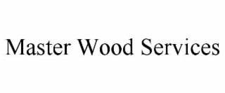 MASTER WOOD SERVICES