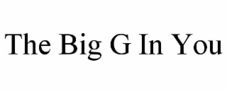 THE BIG G IN YOU
