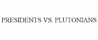 PRESIDENTS VS. PLUTONIANS