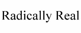 RADICALLY REAL