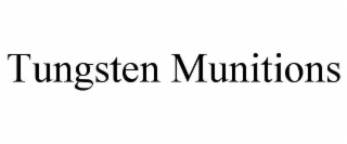 TUNGSTEN MUNITIONS