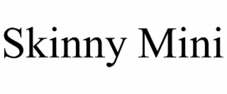 SKINNY MINI