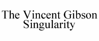 THE VINCENT GIBSON SINGULARITY