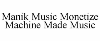 MANIK MUSIC MONETIZE MACHINE MADE MUSIC