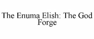 THE ENUMA ELISH: THE GOD FORGE