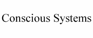CONSCIOUS SYSTEMS