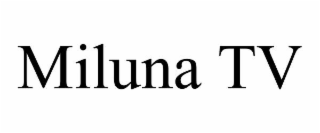 MILUNA TV