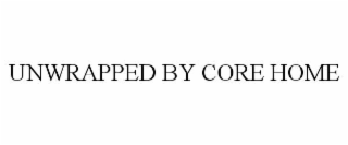 UNWRAPPED BY CORE HOME
