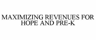 MAXIMIZING REVENUES FOR HOPE AND PRE-K