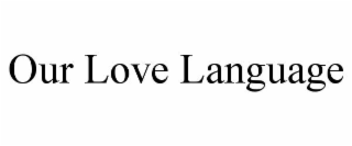OUR LOVE LANGUAGE