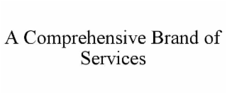 A COMPREHENSIVE BRAND OF SERVICES