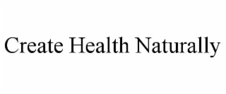 CREATE HEALTH NATURALLY