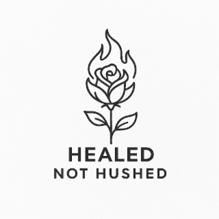 HEALED NOT HUSHED