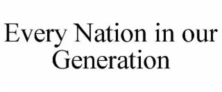 EVERY NATION IN OUR GENERATION