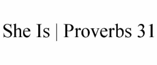 SHE IS | PROVERBS 31