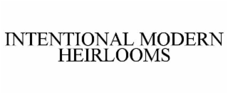INTENTIONAL MODERN HEIRLOOMS