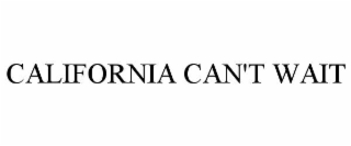 CALIFORNIA CAN'T WAIT