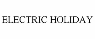 ELECTRIC HOLIDAY