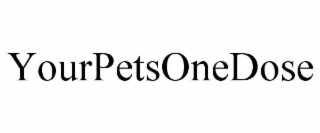 YOURPETSONEDOSE